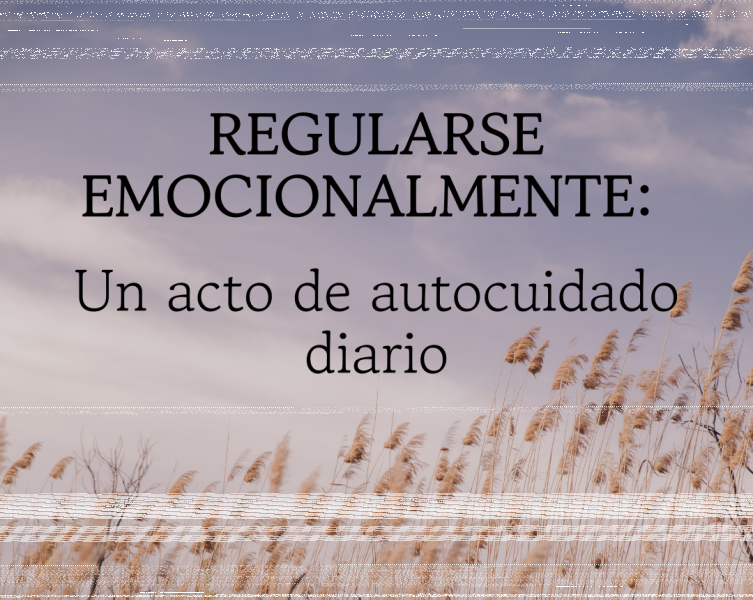 Regularse emocionalmente: Un acto de autocuidado diario
